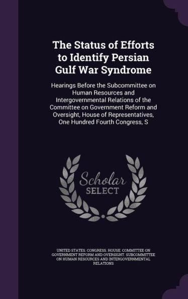 The Status Of Efforts To Identify Persian Gulf War Syndrome: Hearings Before The Subcommittee On Human Resources And Intergovernmental Relations Of ... One Hundred Fourth Congress, S