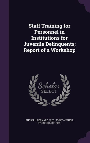 Staff Training For Personnel In Institutions For Juvenile Delinquents; Report Of A Workshop