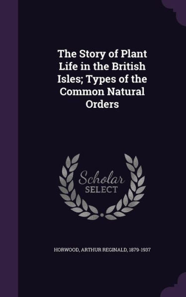 The Story Of Plant Life In The British Isles; Types Of The Common Natural Orders