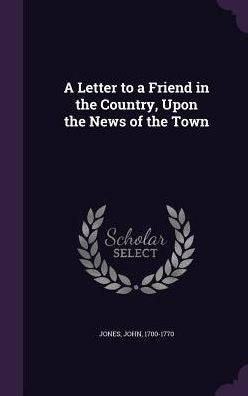 A Letter To A Friend In The Country, Upon The News Of The Town