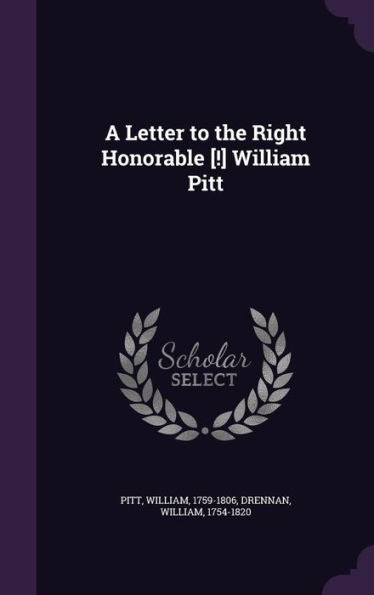 A Letter To The Right Honorable [!] William Pitt