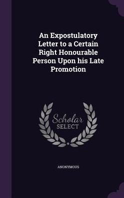 An Expostulatory Letter To A Certain Right Honourable Person Upon His Late Promotion