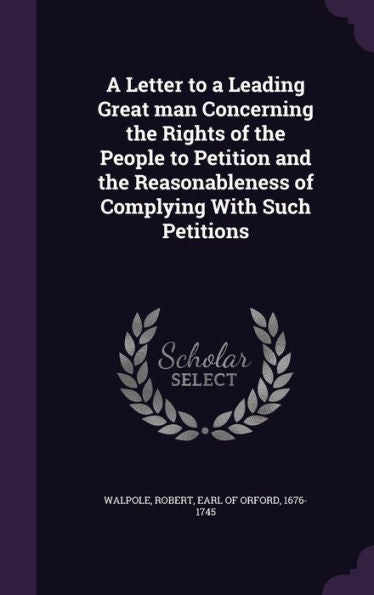 A Letter To A Leading Great Man Concerning The Rights Of The People To Petition And The Reasonableness Of Complying With Such Petitions