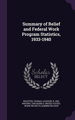 Summary Of Relief And Federal Work Program Statistics, 1933-1940