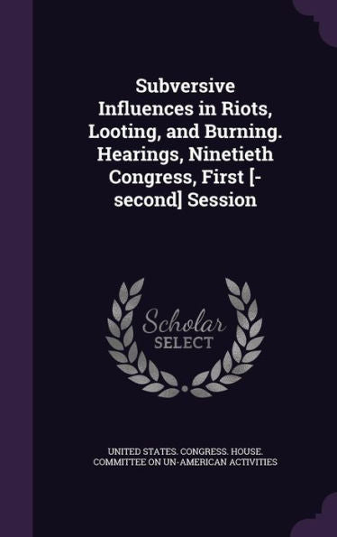 Subversive Influences In Riots, Looting, And Burning. Hearings, Ninetieth Congress, First [-Second] Session