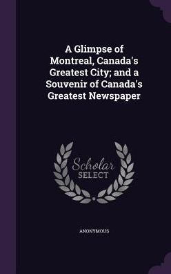 A Glimpse Of Montreal, Canada's Greatest City; And A Souvenir Of Canada's Greatest Newspaper