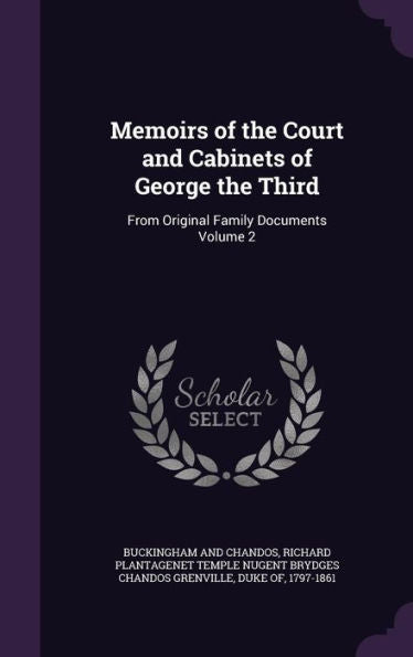Memoirs Of The Court And Cabinets Of George The Third: From Original Family Documents Volume 2