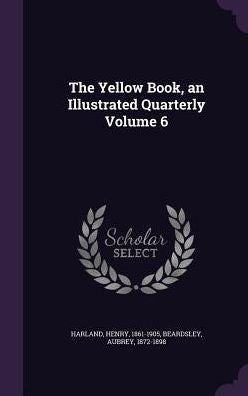 The Yellow Book, An Illustrated Quarterly Volume 6