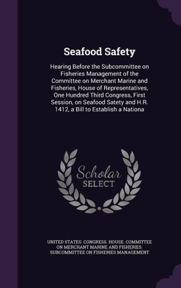 Seafood Safety: Hearing Before The Subcommittee On Fisheries Management Of The Committee On Merchant Marine And Fisheries, House Of Representatives, ... And H.R. 1412, A Bill To Establish A Nationa