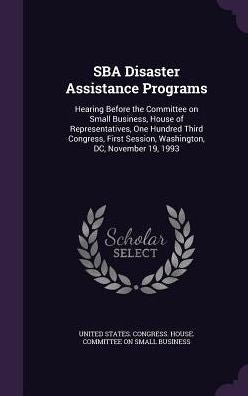 Sba Disaster Assistance Programs: Hearing Before The Committee On Small Business, House Of Representatives, One Hundred Third Congress, First Session, Washington, Dc, November 19, 1993