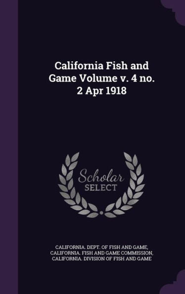 California Fish And Game Volume V. 4 No. 2 Apr 1918