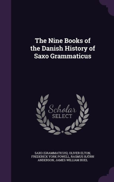 The Nine Books Of The Danish History Of Saxo Grammaticus