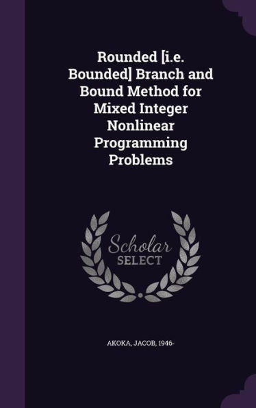Rounded [I.E. Bounded] Branch And Bound Method For Mixed Integer Nonlinear Programming Problems
