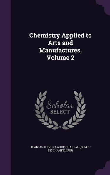 Chemistry Applied To Arts And Manufactures, Volume 2