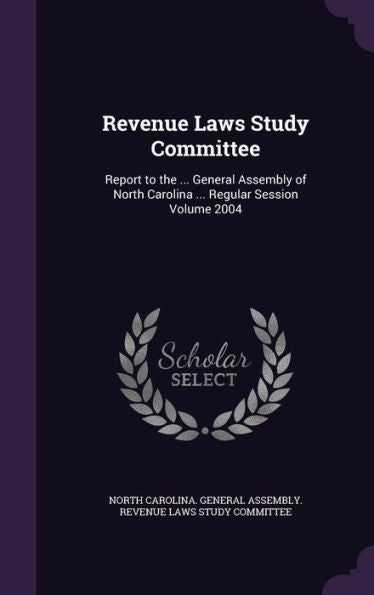 Revenue Laws Study Committee: Report To The ... General Assembly Of North Carolina ... Regular Session Volume 2004