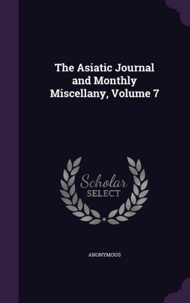 The Asiatic Journal And Monthly Miscellany, Volume 7