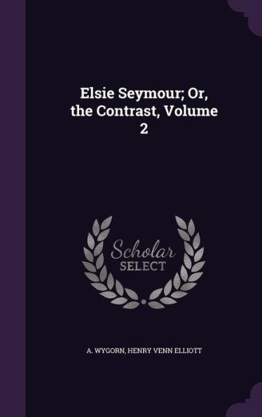 Elsie Seymour; Or, The Contrast, Volume 2