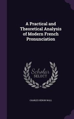 A Practical And Theoretical Analysis Of Modern French Pronunciation