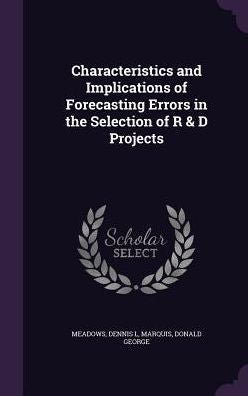 Characteristics And Implications Of Forecasting Errors In The Selection Of R & D Projects
