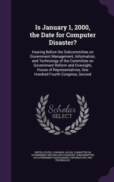 Is January 1, 2000, The Date For Computer Disaster?: Hearing Before The Subcommittee On Government Management, Information, And Technology Of The ... One Hundred Fourth Congress, Second