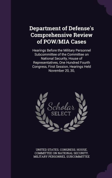 Department Of Defense's Comprehensive Review Of Pow/Mia Cases: Hearings Before The Military Personnel Subcommittee Of The Committee On National ... First Session, Hearings Held November 20, 30,