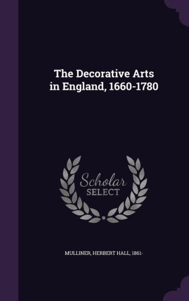 The Decorative Arts In England, 1660-1780