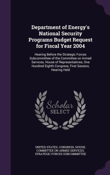Department Of Energy's National Security Programs Budget Request For Fiscal Year 2004: Hearing Before The Strategic Forces Subcommittee Of The ... Eighth Congress, First Session, Hearing Held