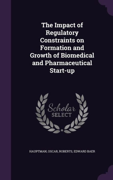 The Impact Of Regulatory Constraints On Formation And Growth Of Biomedical And Pharmaceutical Start-Up