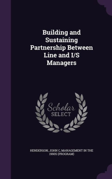 Building And Sustaining Partnership Between Line And I/S Managers