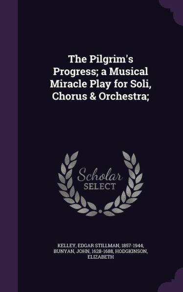 The Pilgrim's Progress; A Musical Miracle Play For Soli, Chorus & Orchestra;