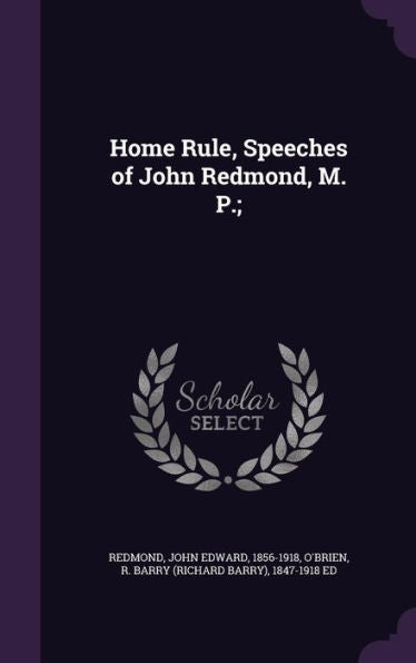 Home Rule, Speeches Of John Redmond, M. P.;