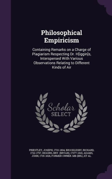 Philosophical Empiricism: Containing Remarks On A Charge Of Plagiarism Respecting Dr. H[Iggin]S, Interspersed With Various Observations Relating To Different Kinds Of Air