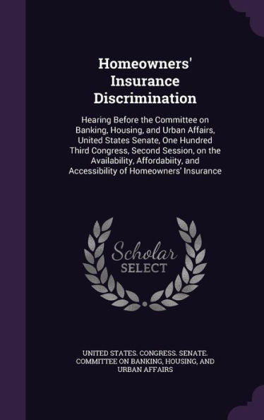 Homeowners' Insurance Discrimination: Hearing Before The Committee On Banking, Housing, And Urban Affairs, United States Senate, One Hundred Third ... And Accessibility Of Homeowners' Insurance