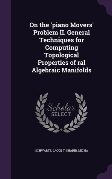 On The 'Piano Movers' Problem Ii. General Techniques For Computing Topological Properties Of Ral Algebraic Manifolds