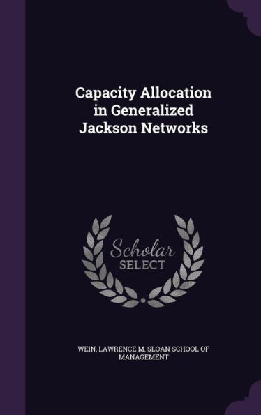 Capacity Allocation In Generalized Jackson Networks