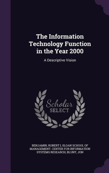The Information Technology Function In The Year 2000: A Descriptive Vision