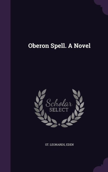 Oberon Spell. A Novel