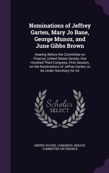 Nominations Of Jeffrey Garten, Mary Jo Bane, George Munoz, And June Gibbs Brown: Hearing Before The Committee On Finance, United States Senate, One ... Jeffrey Garten, To Be Under Secretary For Int