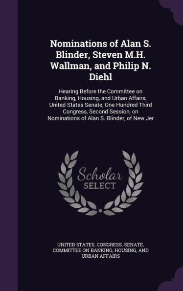 Nominations Of Alan S. Blinder, Steven M.H. Wallman, And Philip N. Diehl: Hearing Before The Committee On Banking, Housing, And Urban Affairs, United ... On Nominations Of Alan S. Blinder, Of New Jer