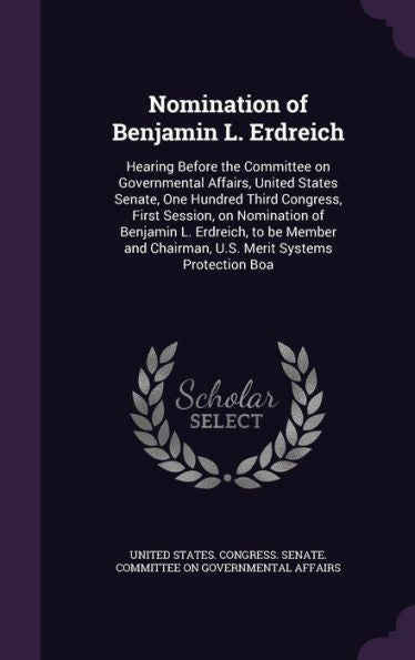 Nomination Of Benjamin L. Erdreich: Hearing Before The Committee On Governmental Affairs, United States Senate, One Hundred Third Congress, First ... Chairman, U.S. Merit Systems Protection Boa