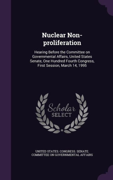 Nuclear Non-Proliferation: Hearing Before The Committee On Governmental Affairs, United States Senate, One Hundred Fourth Congress, First Session, March 14, 1995