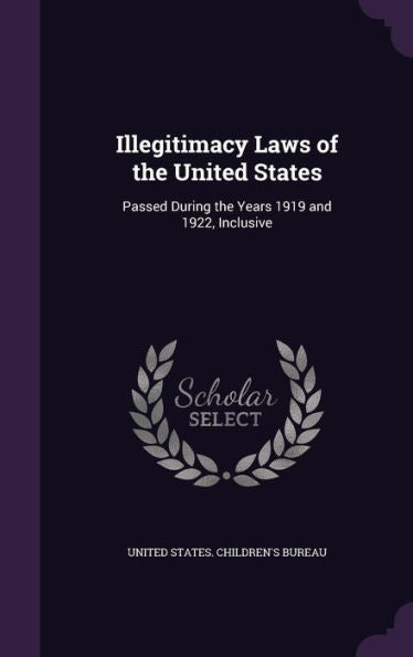 Illegitimacy Laws Of The United States: Passed During The Years 1919 And 1922, Inclusive
