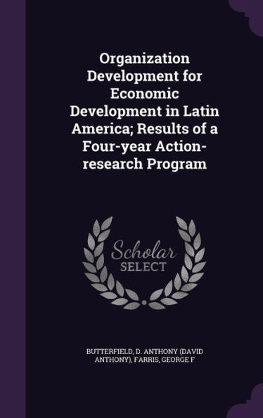 Organization Development For Economic Development In Latin America; Results Of A Four-Year Action-Research Program