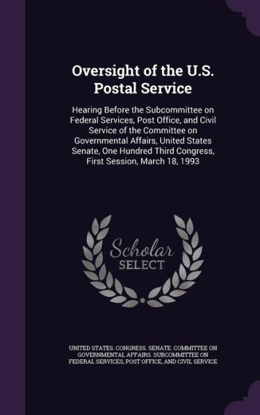Oversight Of The U.S. Postal Service: Hearing Before The Subcommittee On Federal Services, Post Office, And Civil Service Of The Committee On ... Third Congress, First Session, March 18, 1993