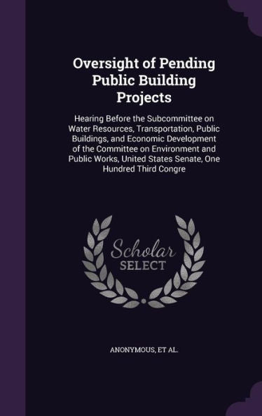 Oversight Of Pending Public Building Projects: Hearing Before The Subcommittee On Water Resources, Transportation, Public Buildings, And Economic ... States Senate, One Hundred Third Congre