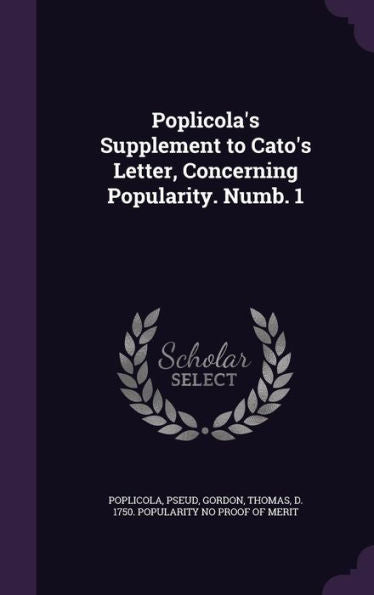 Poplicola's Supplement To Cato's Letter, Concerning Popularity. Numb. 1
