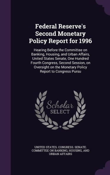 Federal Reserve's Second Monetary Policy Report For 1996: Hearing Before The Committee On Banking, Housing, And Urban Affairs, United States Senate, ... The Monetary Policy Report To Congress Pursu