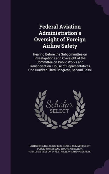 Federal Aviation Administration's Oversight Of Foreign Airline Safety: Hearing Before The Subcommittee On Investigations And Oversight Of The ... One Hundred Third Congress, Second Sessi
