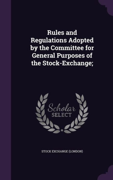 Rules And Regulations Adopted By The Committee For General Purposes Of The Stock-Exchange;