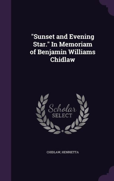 Sunset And Evening Star. In Memoriam Of Benjamin Williams Chidlaw